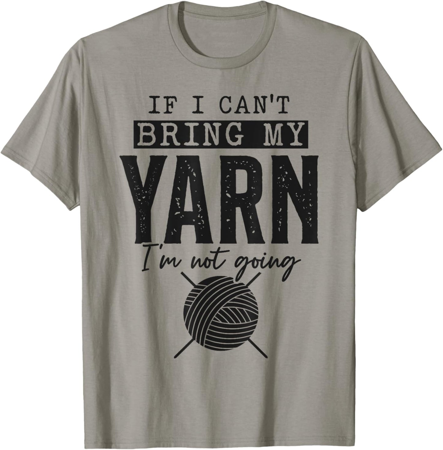 If I Can't Bring My Yarn I'm Not Going - Funny Yarn Crochet