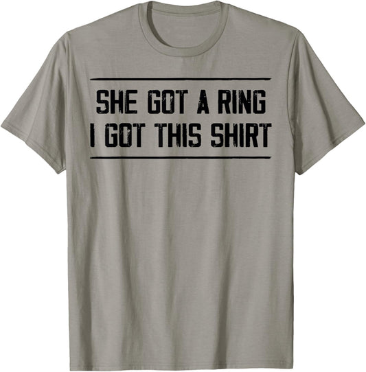 She Got A Ring I Got This Tees Funny Engagement Party