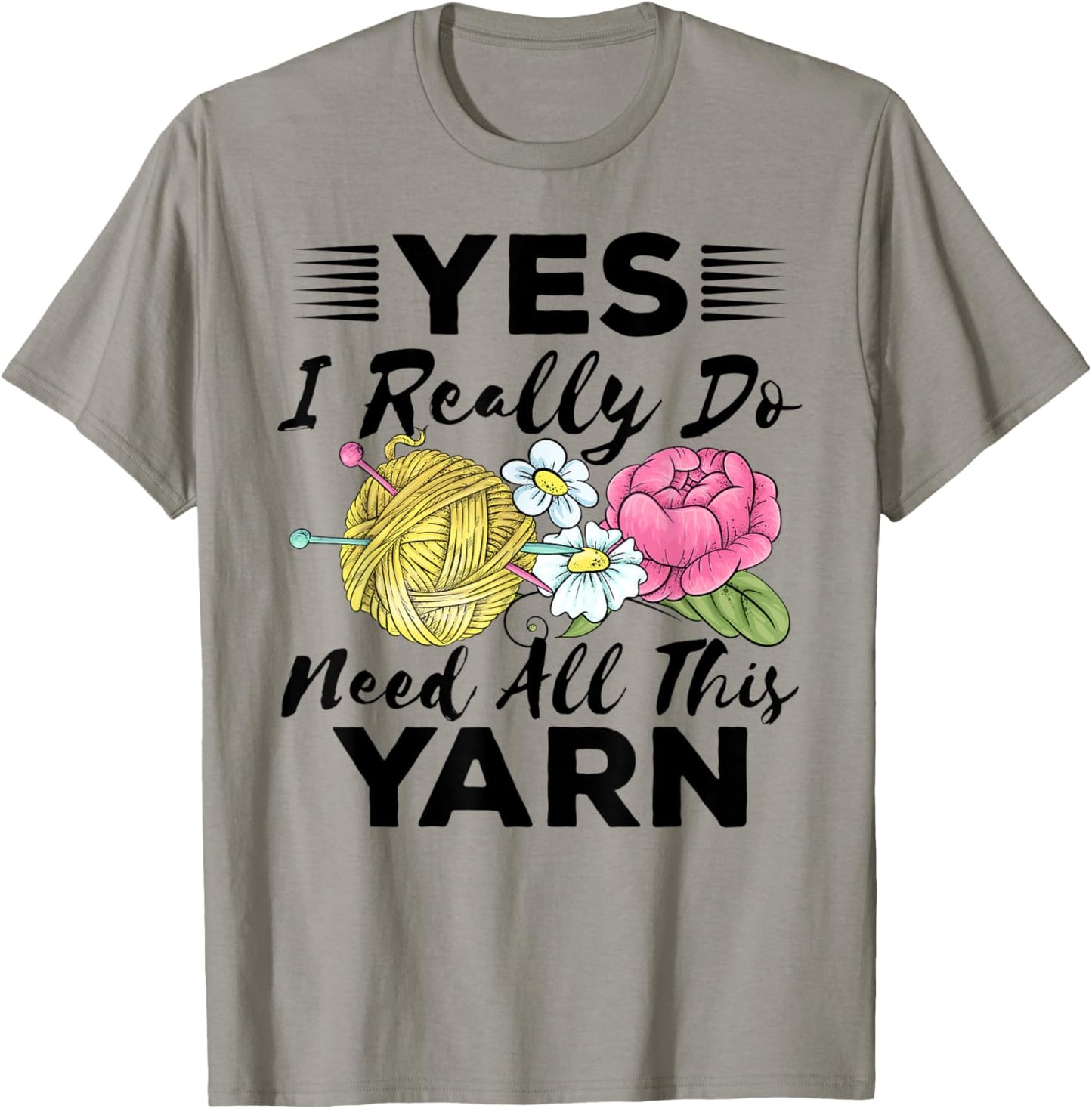 Yes I Really Do Need All This Yarn Knitting Sewing Quilting