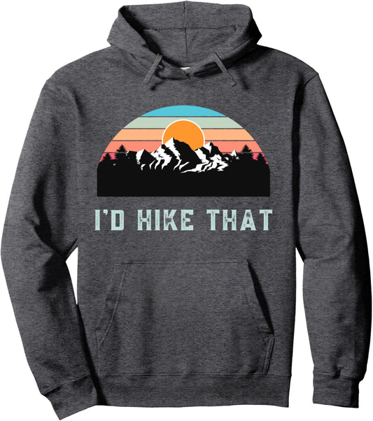 I'd Hike That Gifts for Someone Who Likes Hiking Gift Ideas Pullover Hoodie
