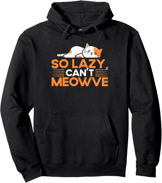 So Lazy, Can't Meowve Cat Lover Sayings Pun Cat Mom Funny Pullover Hoodie