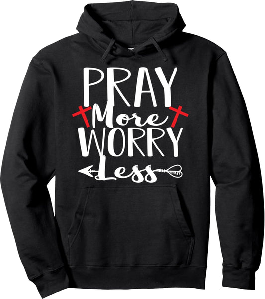 PRAY more worry less Christian saying testimony Pullover Hoodie
