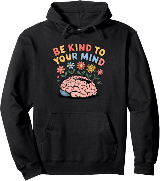 Be Kind To Your Mind   Motivational Quote Inspiration Shirt Pullover Hoodie