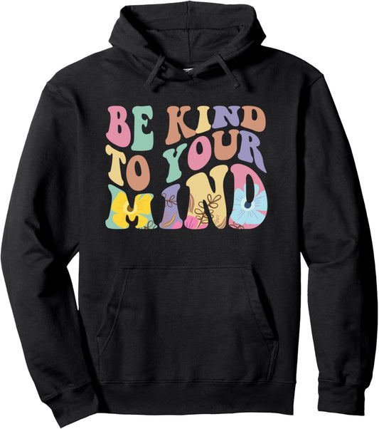 Be Kind To Your Mind Mental Health Pullover Hoodie