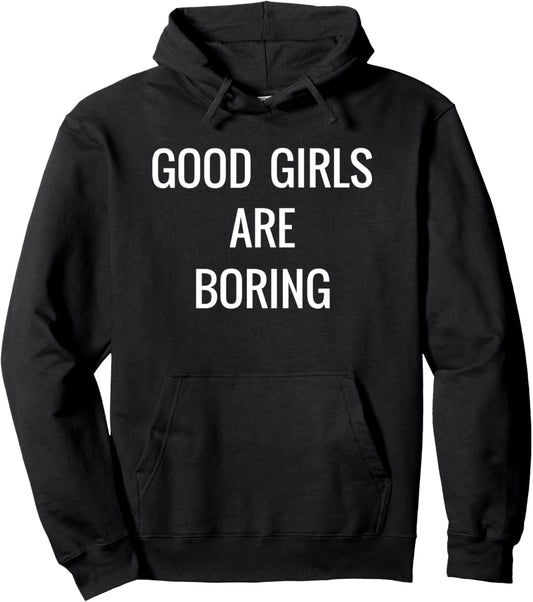"Good Girls Are Boring" Troublemaker T-Shirt Pullover Hoodie