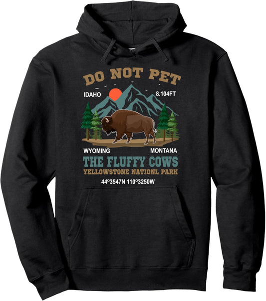 Do Not Pet the Fluffy Cows Bison Yellowstone National Park Pullover Hoodie