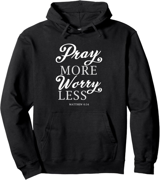 Pray More Worry Less Matthew Bible Verse Lord God Jesus Gift Pullover Hoodie