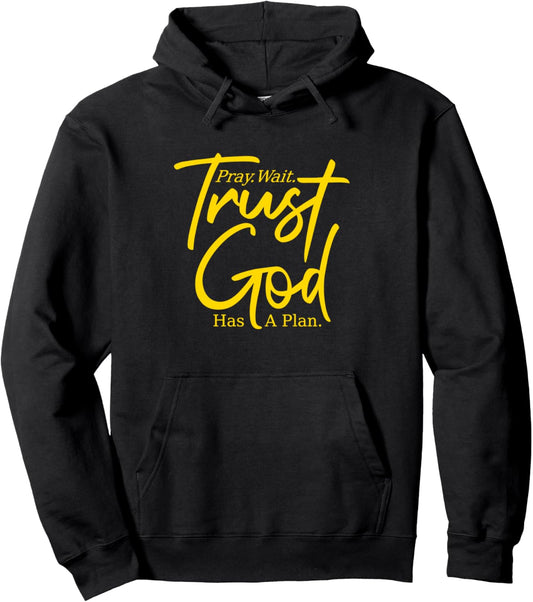 Pray Wait Trust   God Has A Plan   Yellow Graphic, Christian Pullover Hoodie