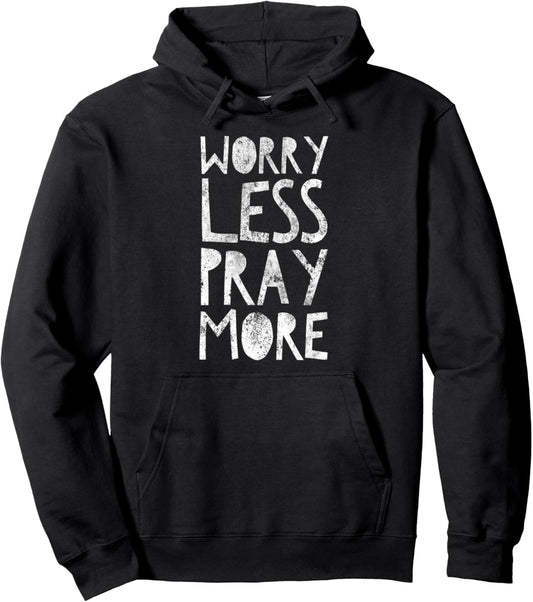 Worry Less Pray More Religious Catholic Lutheran Christian Pullover Hoodie