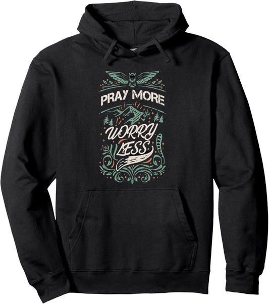 Pray More Worry Less Faith Inspirational Family Pullover Hoodie