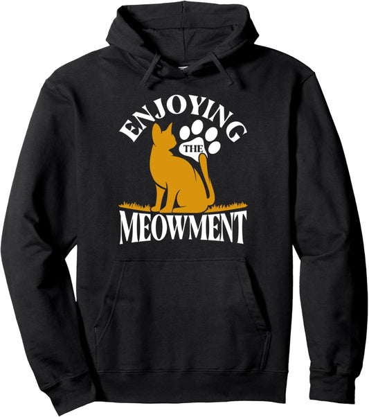 Enjoying The Meowment Cat Lover Sayings Pun Cat Mom Pullover Hoodie