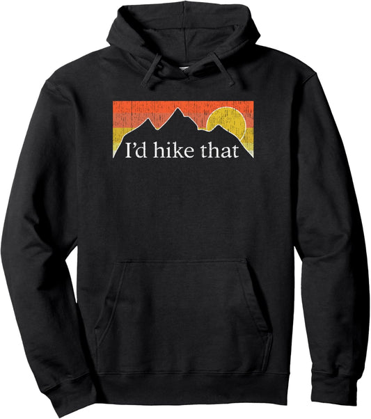 I'd Hike That   Hiker Hiking Mountain Sunset Vintage Theme Pullover Hoodie