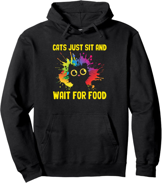 Cats Sit and Wait For Food Cat Lover Joke Kitten Pun Cat Mom Pullover Hoodie
