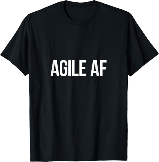 Agile AF T-Shirt for Scrum Masters and Agile Development