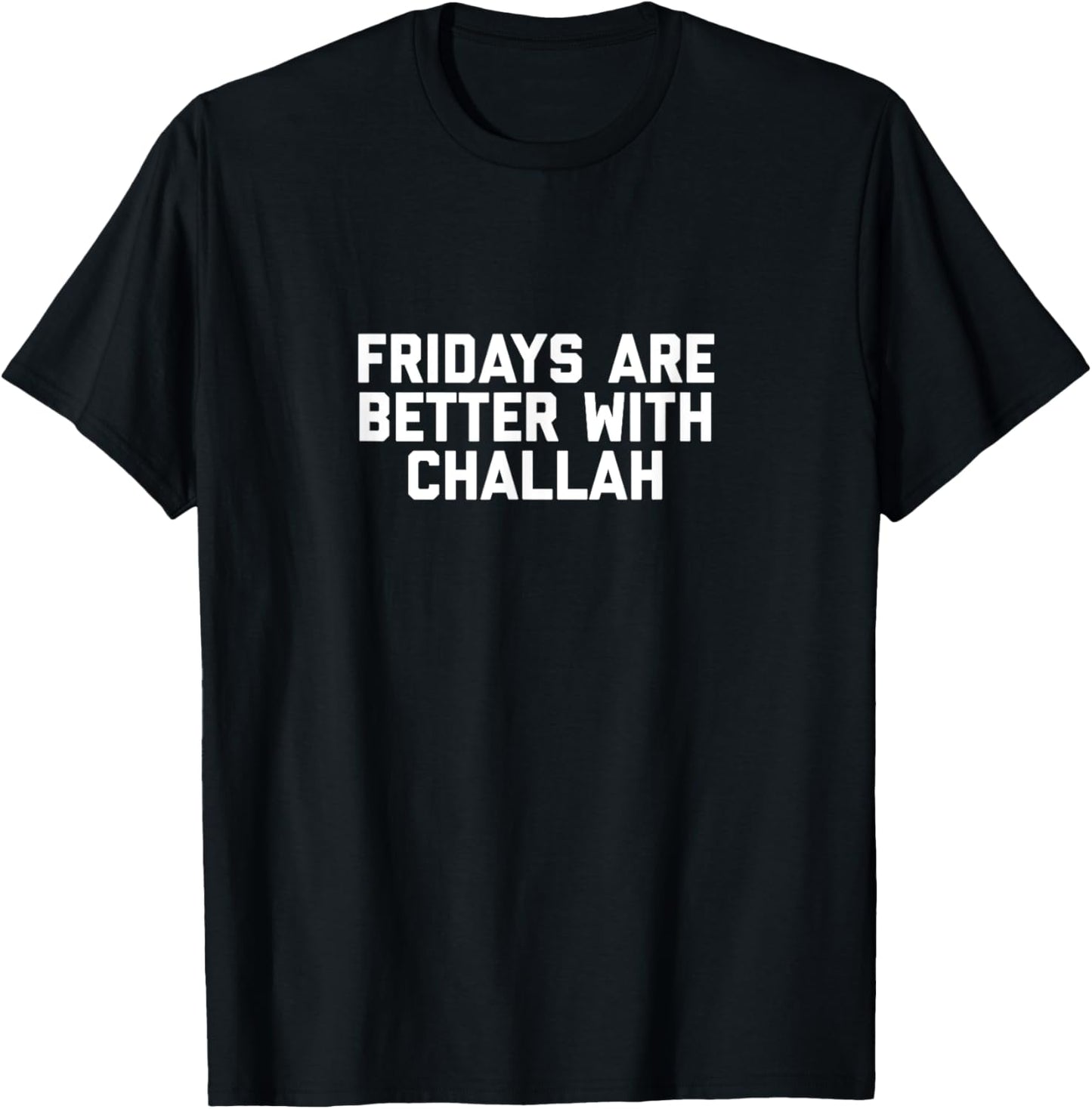 Fridays Are Better With Challah Shabbat Shabbos Jewish