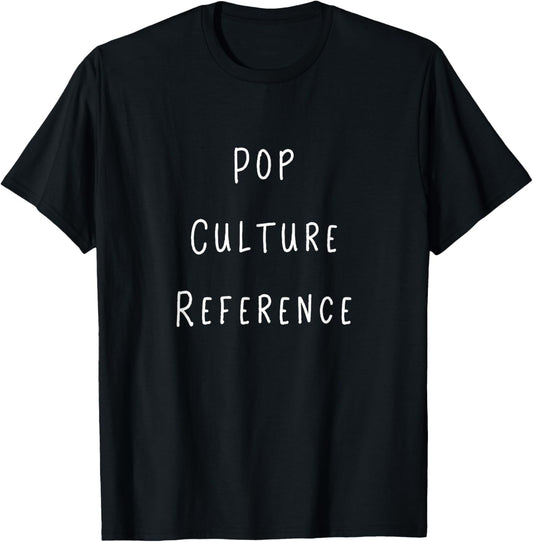 Pop culture reference t shirt