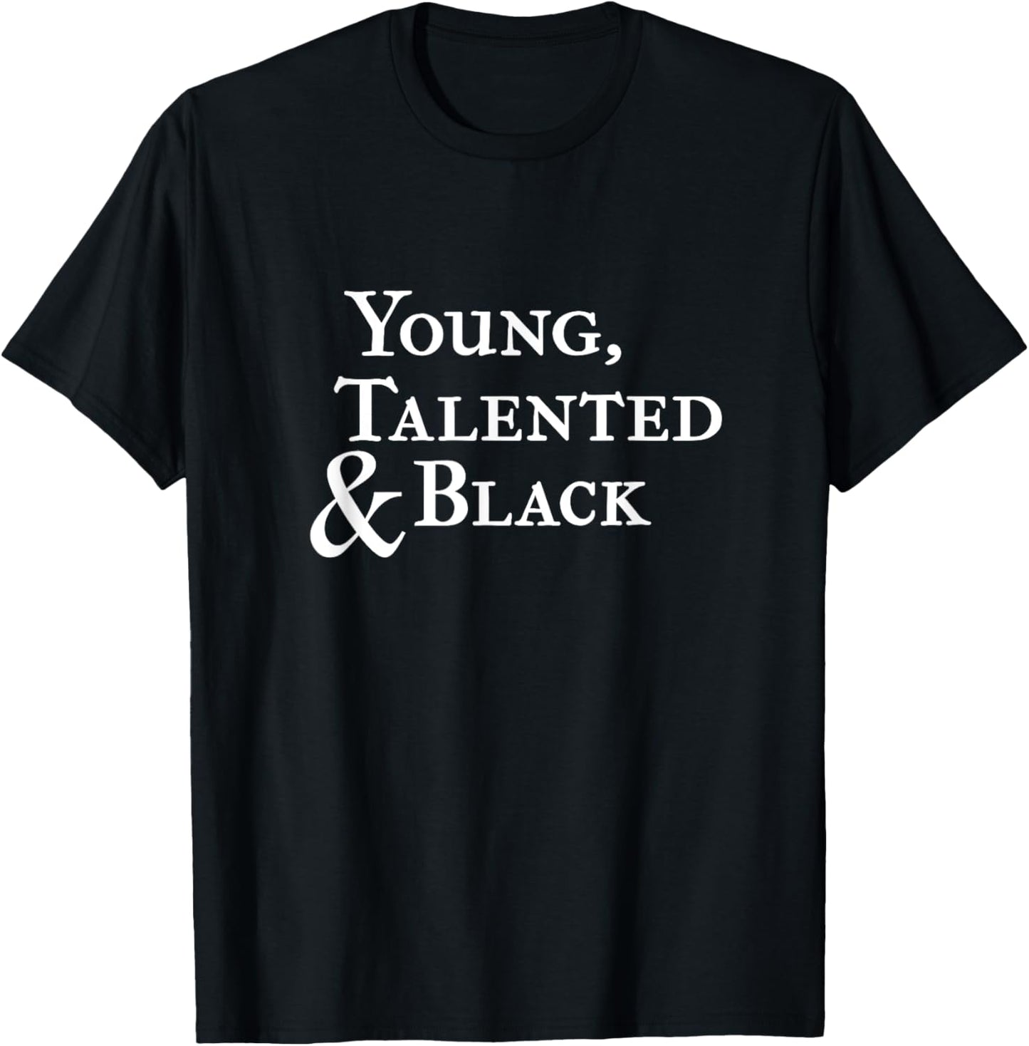 Young, Talented, and Black t shirt
