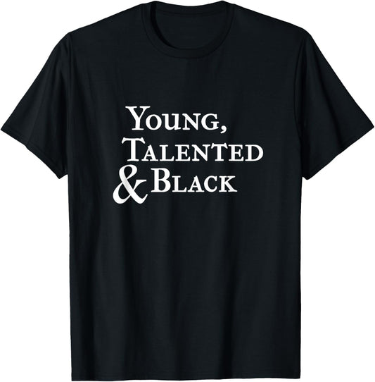Young, Talented, and Black t shirt