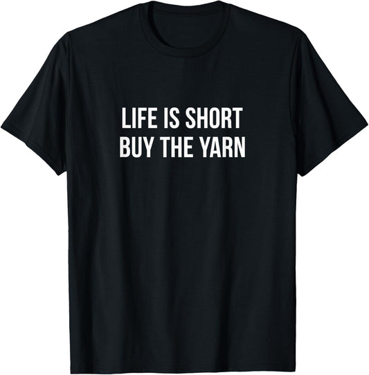 Life Is Short - Buy The Yarn -