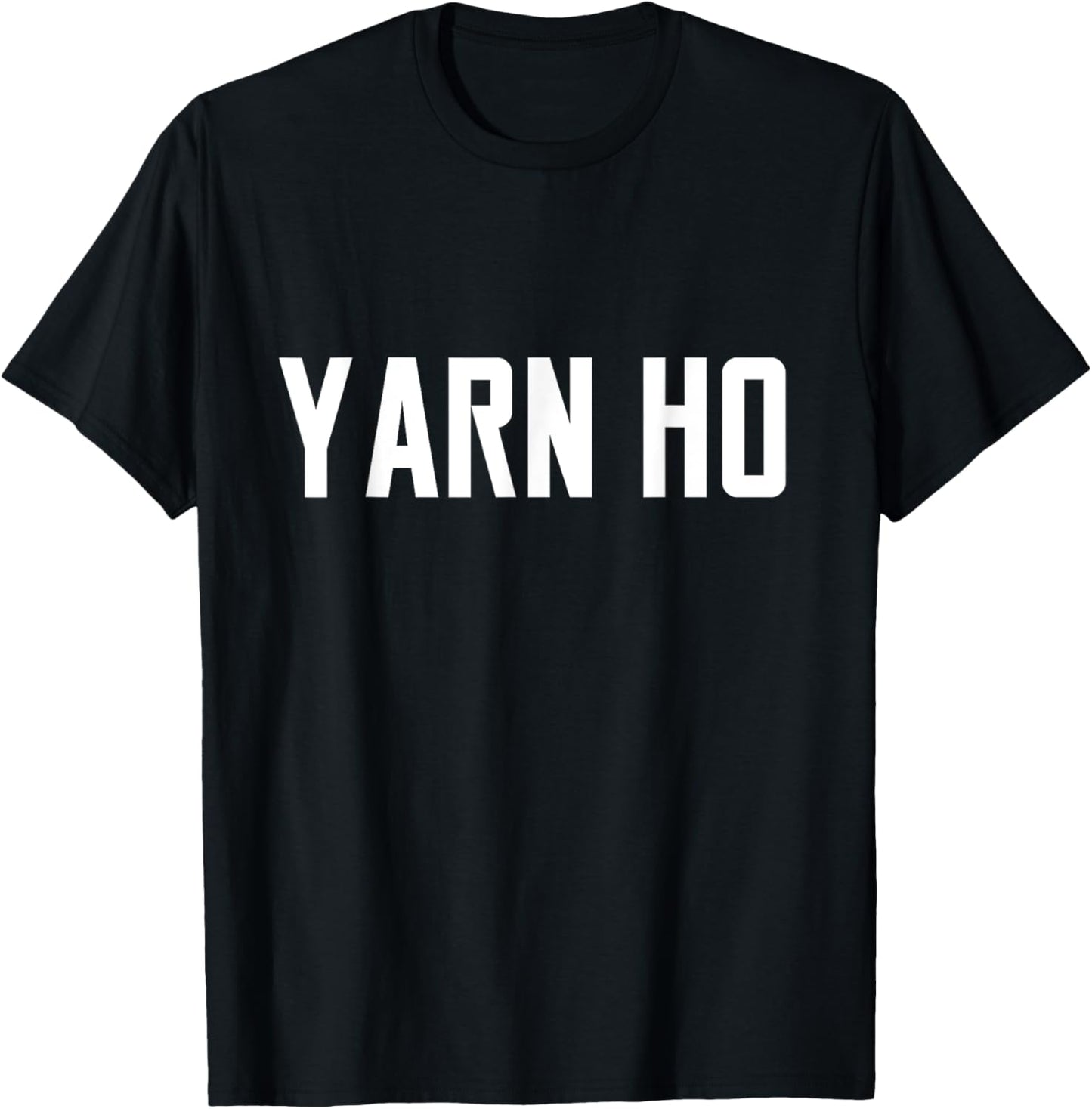 Yarn Ho T-Shirt Funny Quote Slogan Crochet Sarcasm Knitting