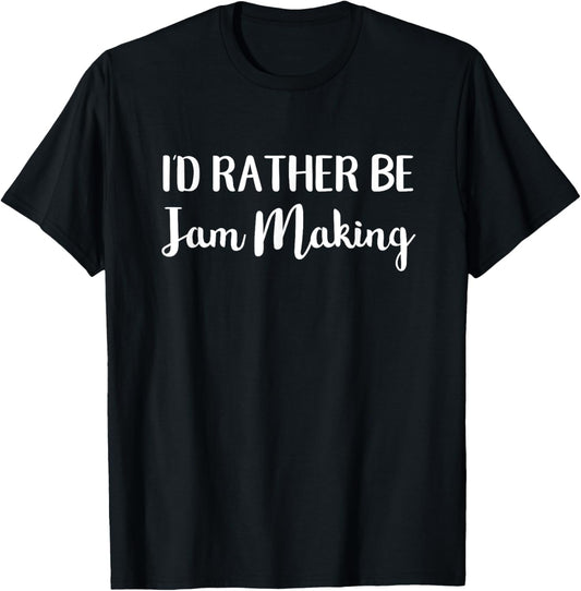 I'd Rather Be Jam Making Funny Jam Maker