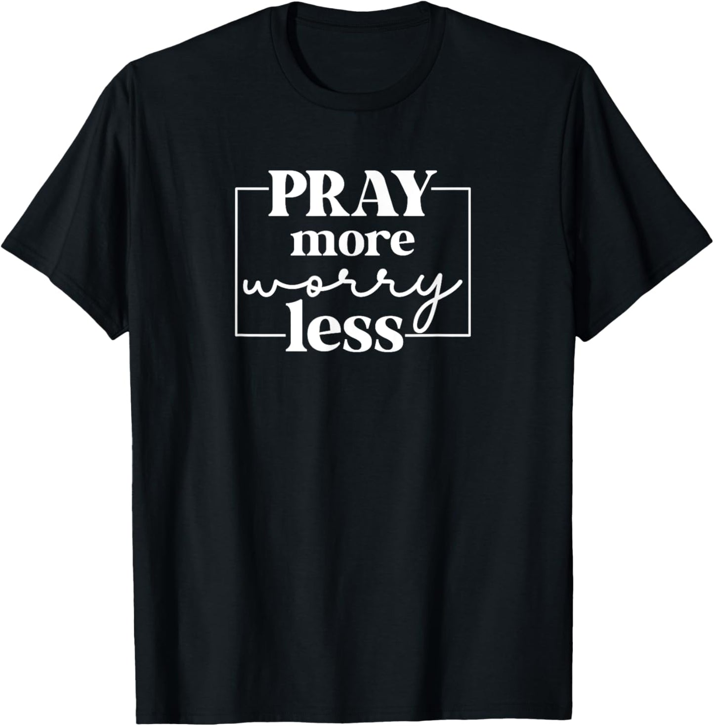 Pray More Worry Less