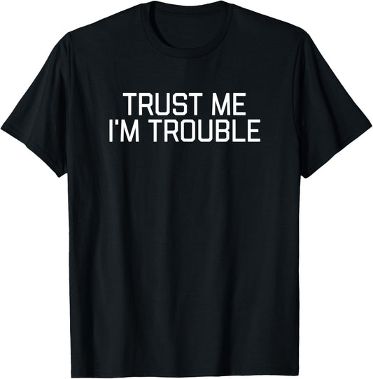 Trust Me I'm Trouble Troublemaker