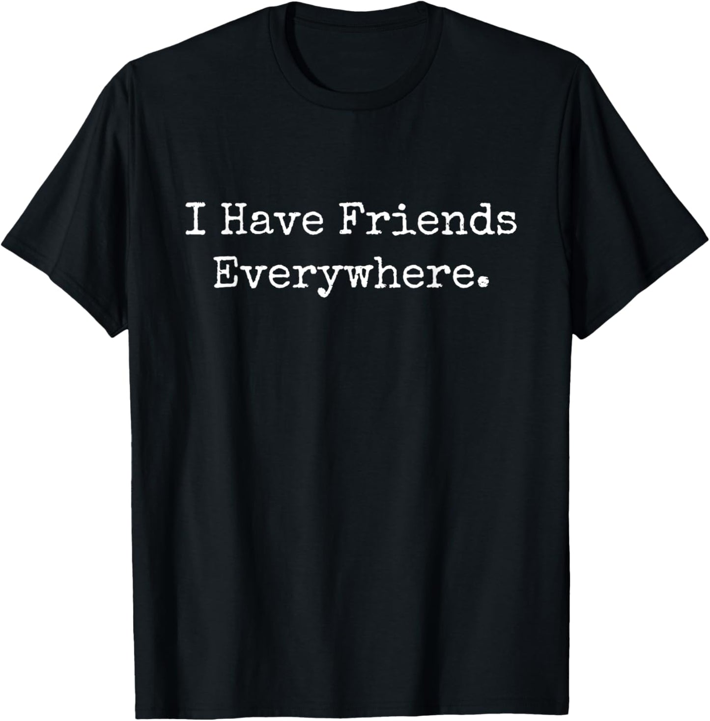 I have Friends Everywhere