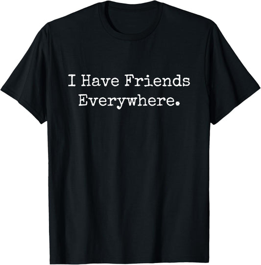 I have Friends Everywhere