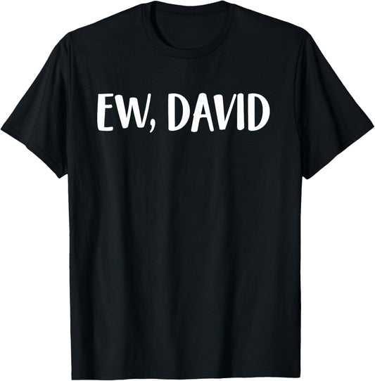 Ew David | Pop Culture