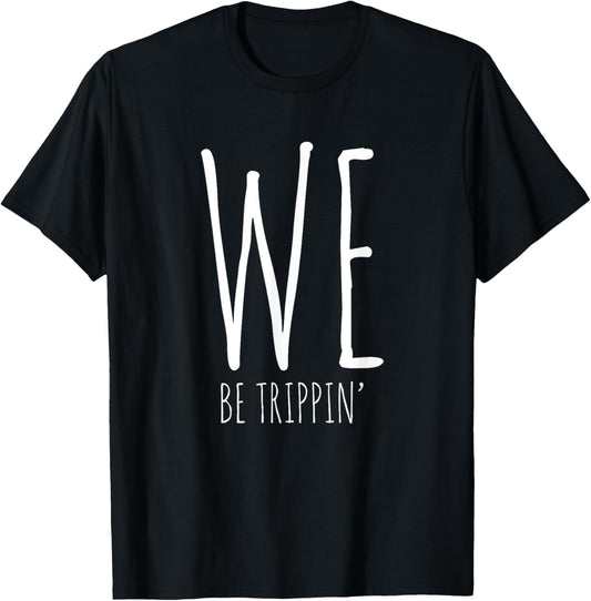 We Be Trippin' Funny Friends Couple Family Travel Vacation