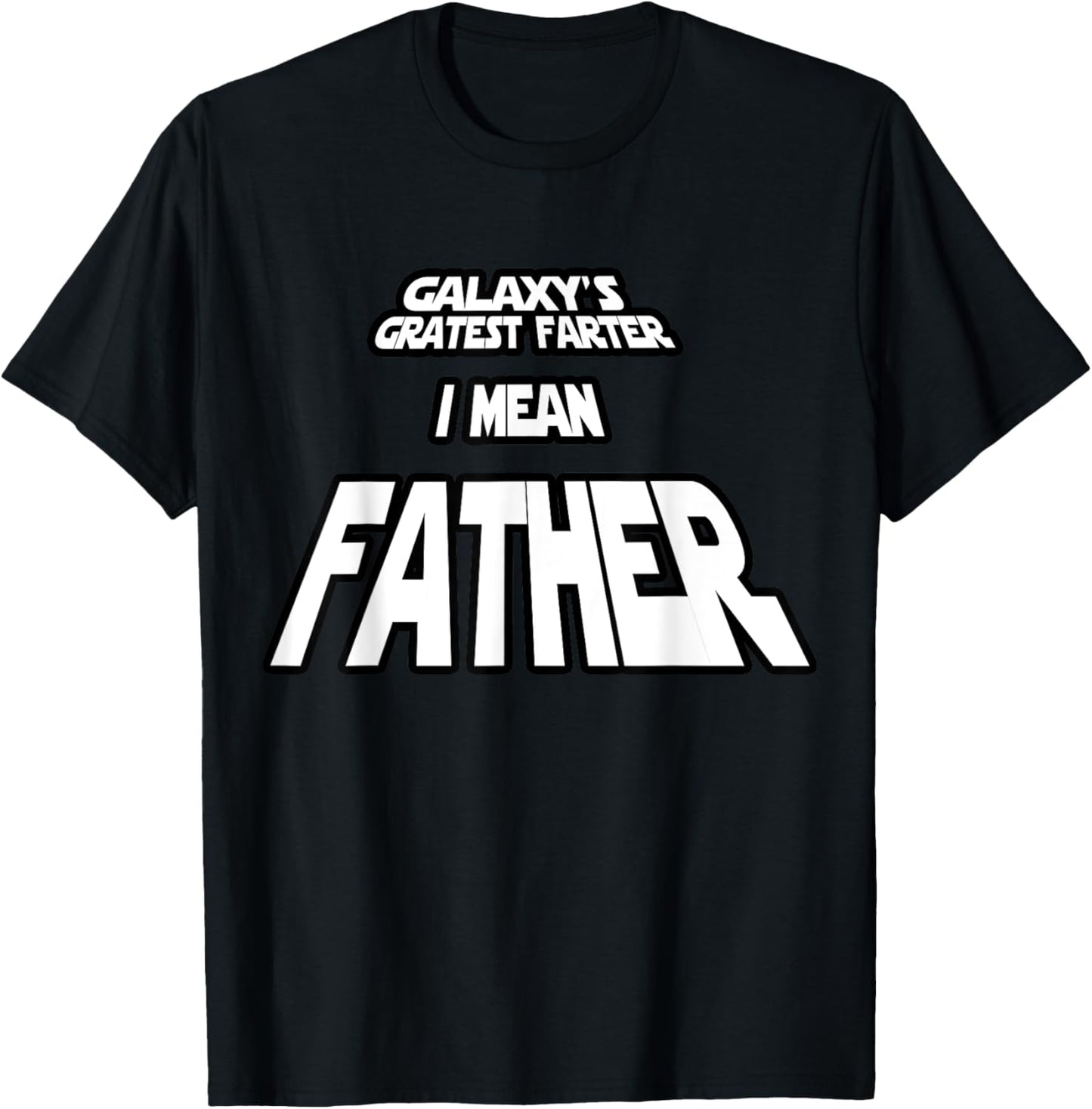 Galaxy's Greatest Farter I Mean Father World's Gift T Shirts