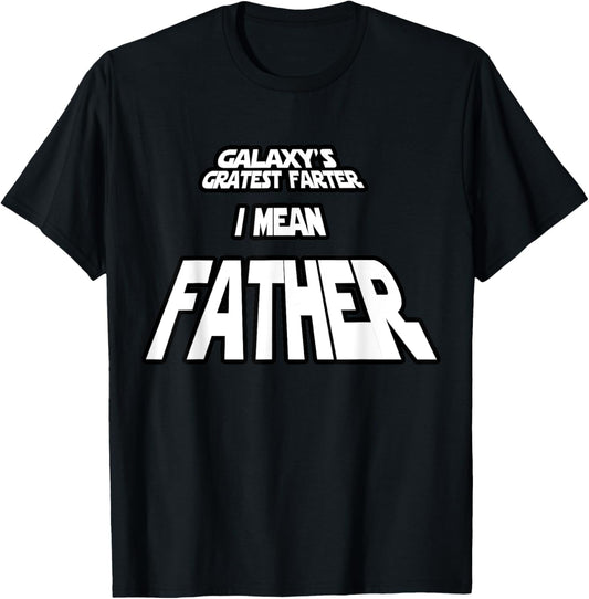 Galaxy's Greatest Farter I Mean Father World's Gift T Shirts