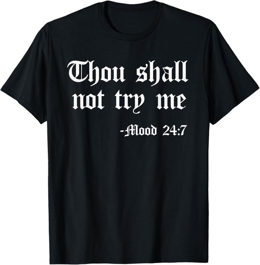 Thou Shall Not Try Me Mood 24 7 Funny Quote Old English Text