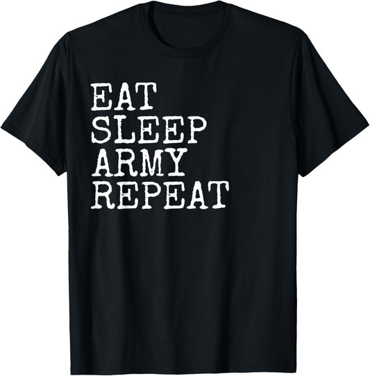 Eat Sleep Army Repeat Gift Tee