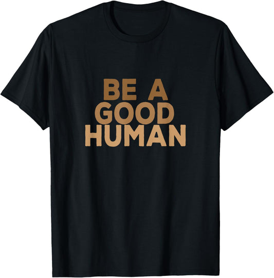 Be A Good Human