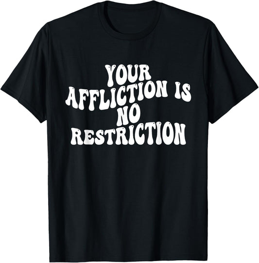 Your Affliction Is No Restriction Motivational Groovy