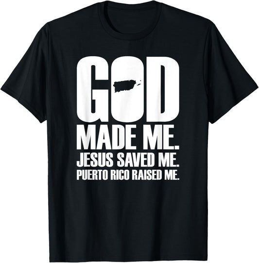 God Made Me Jesus Saved Me Puerto Rico Raised Me Religion