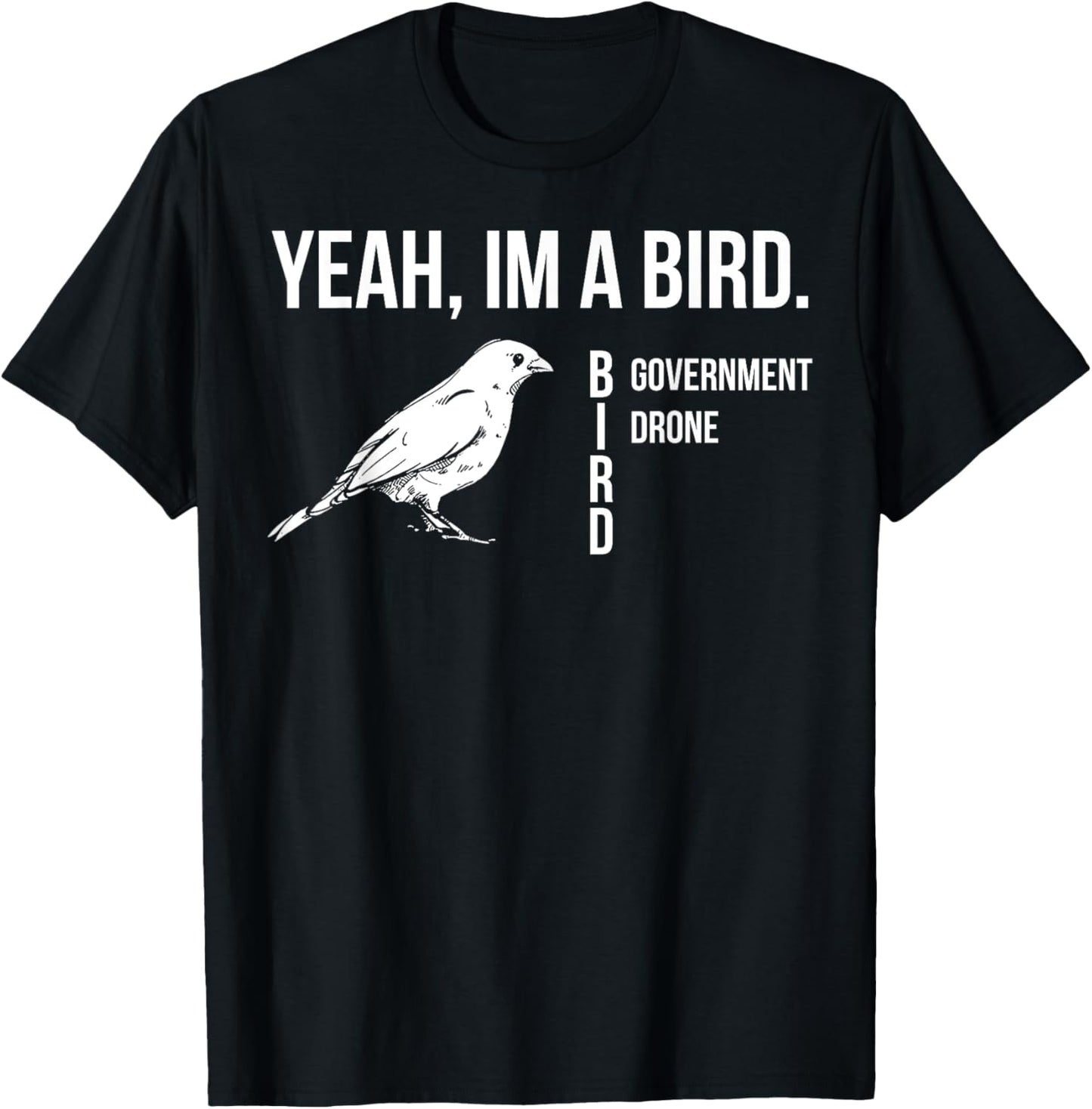 Yeah Im A Bird Government Drone