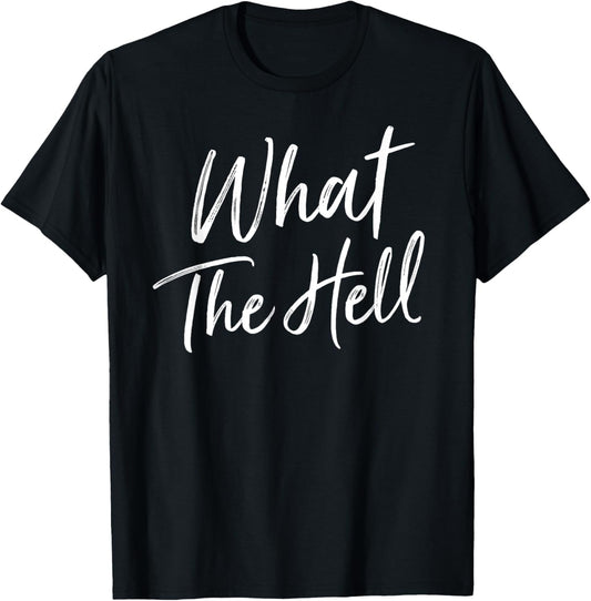 What The Hell | Funny, Simple T shirt