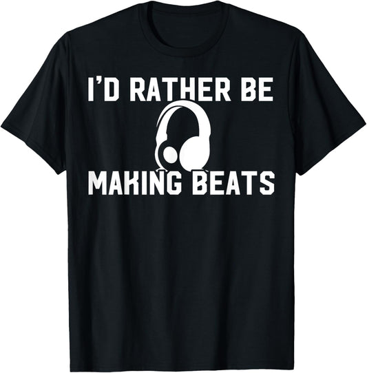 I'd Rather Be Making Beats Music Producing Beat Makers Gift
