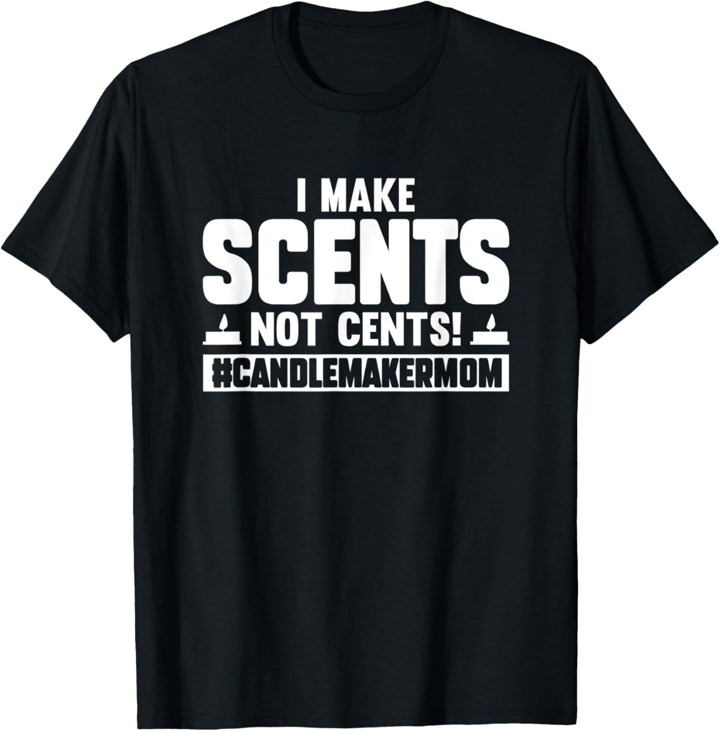 I Make Scents Not Cents Candle Maker Mom