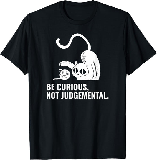 Be Curious, Not Judgmental Wise Words Cat and Yarn