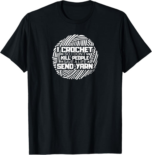 Funny I Crochet So I Don't Kill People Send Yarn