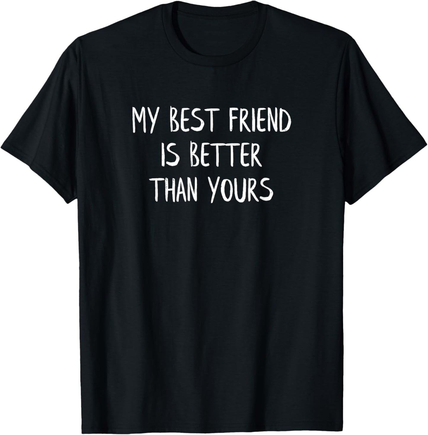 My Best Friend Is Better Than Yours Shirt Funny BFF Gift Tee