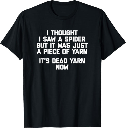 I Thought I Saw A Spider T-Shirt funny saying sarcastic yarn