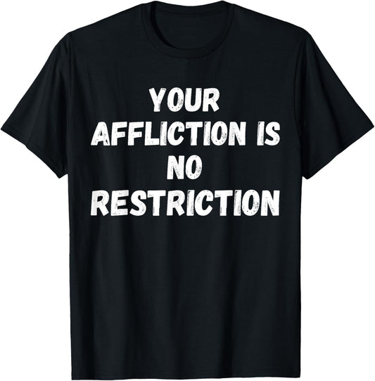 Your Affliction Is No Restriction Motivational Quote