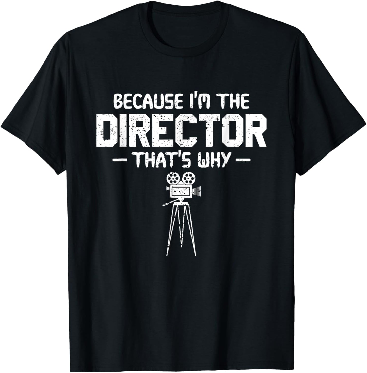 Because I'm The Director That's Why Film Director Filmmaker