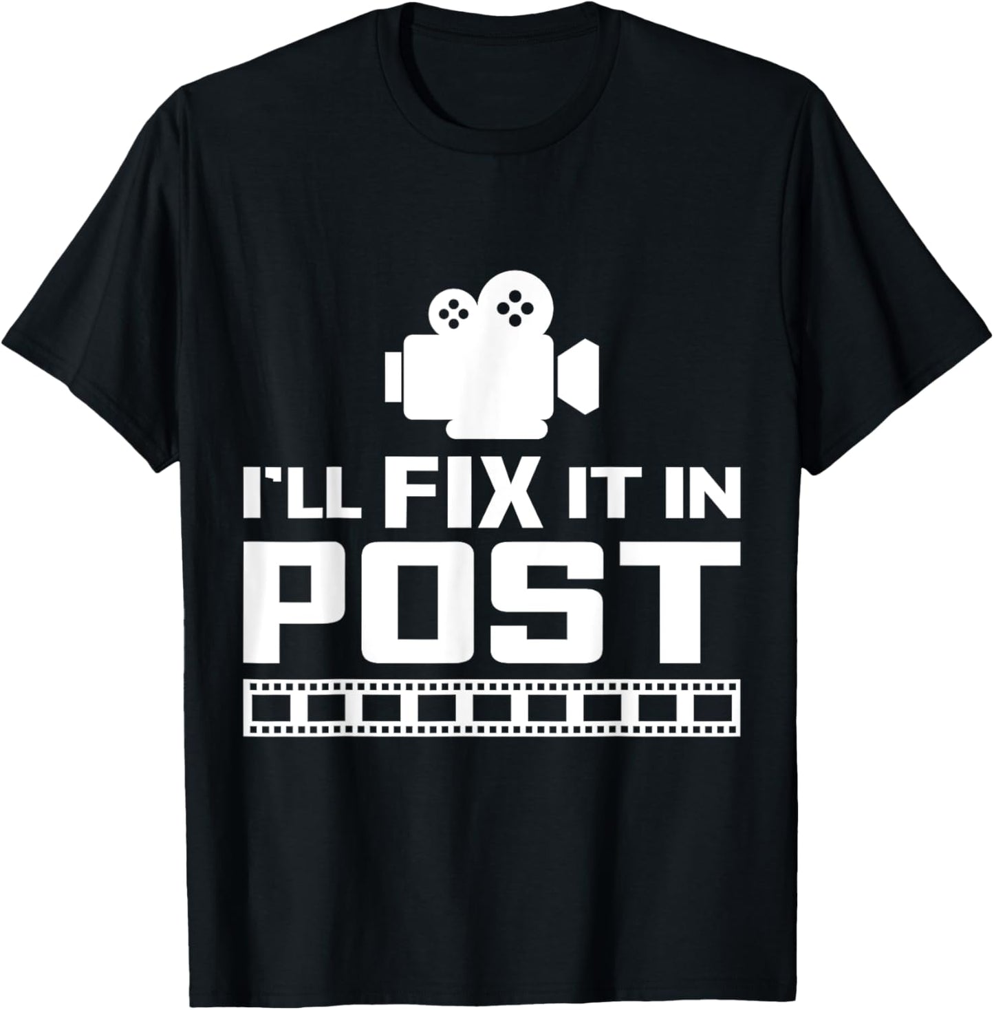 I Will Fix It In Post Filmmaker Cinema Film T-Shirt