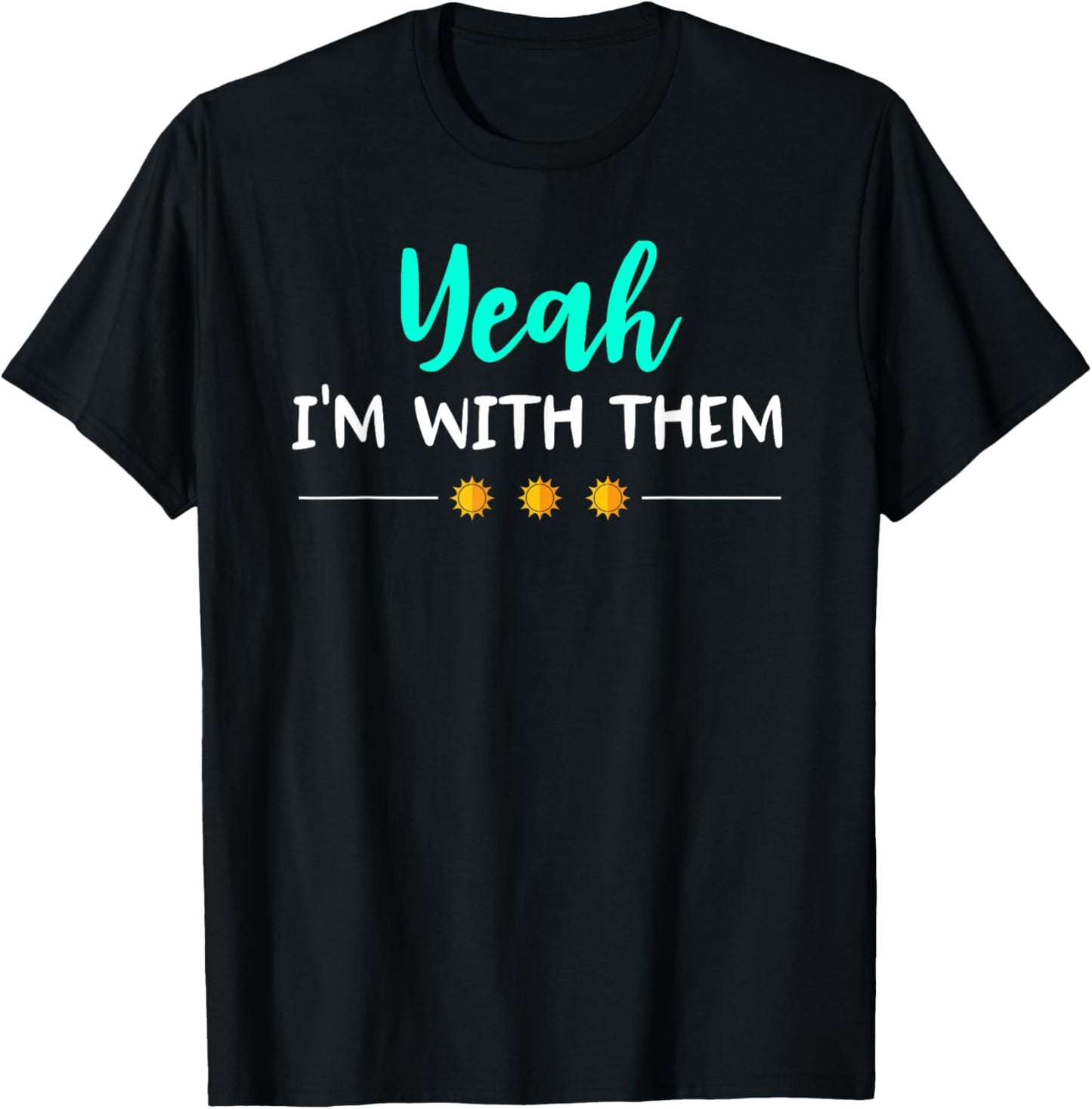 Yeah Im With Them T Shirt Funny Family Vacation Reunion